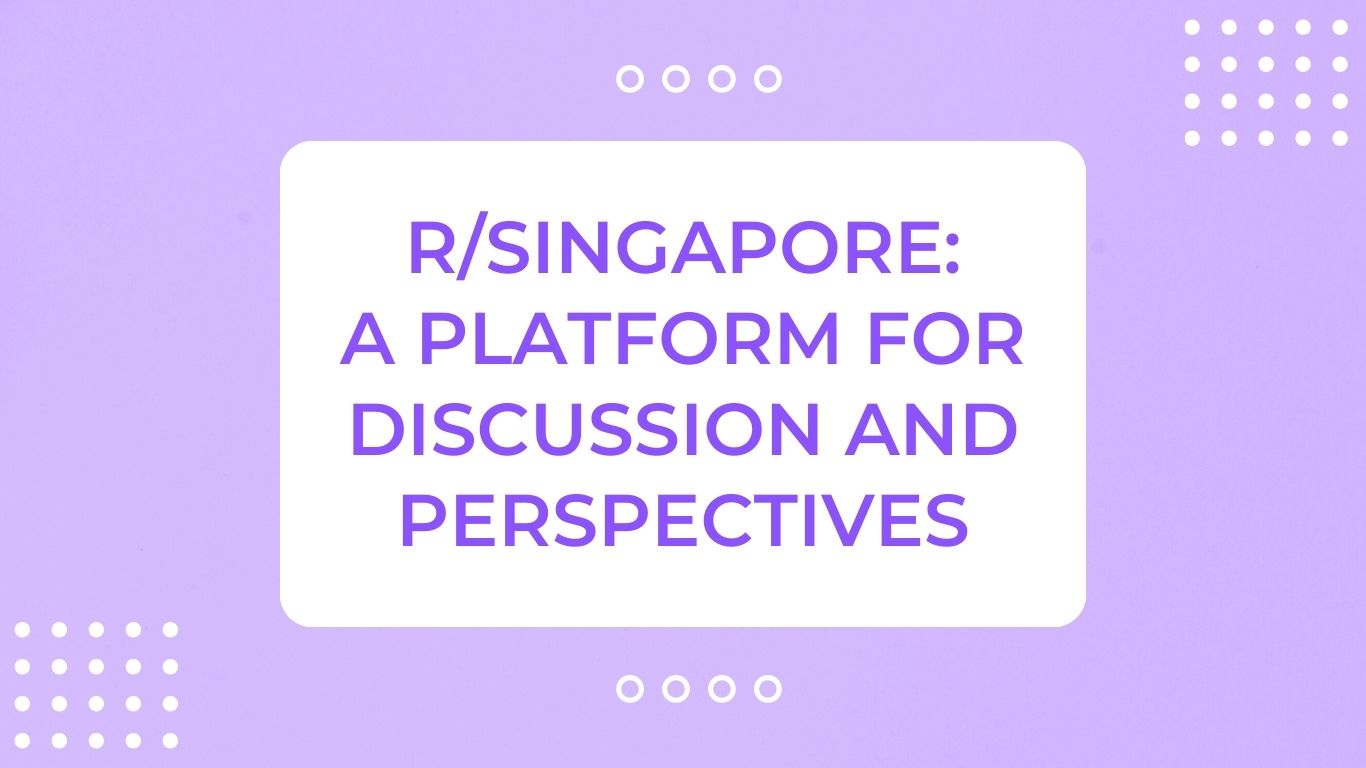 r/Singapore: Best Platform for Discussion and Perspectives