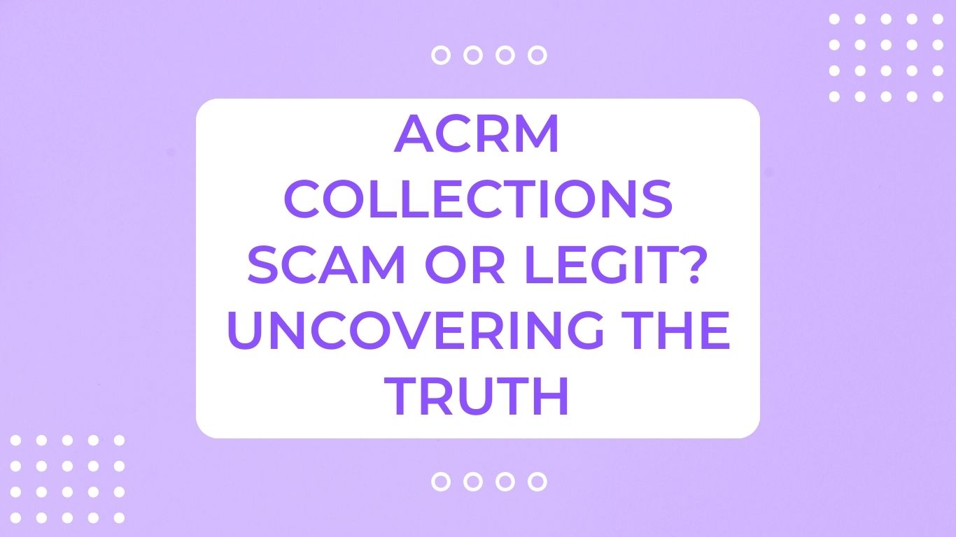 ACRM Collections Scam or Legit? Uncovering the Truth