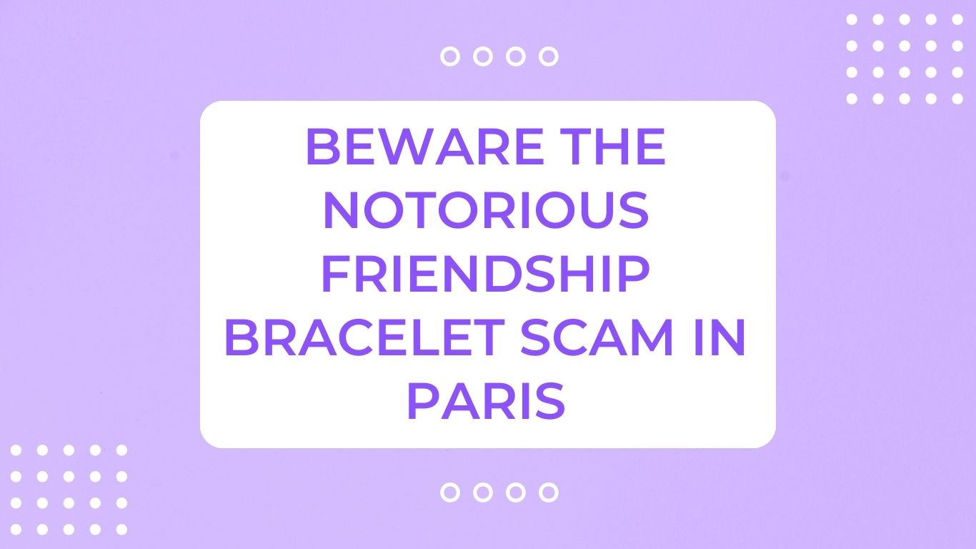 Beware the Notorious Friendship Bracelet Scam in Paris