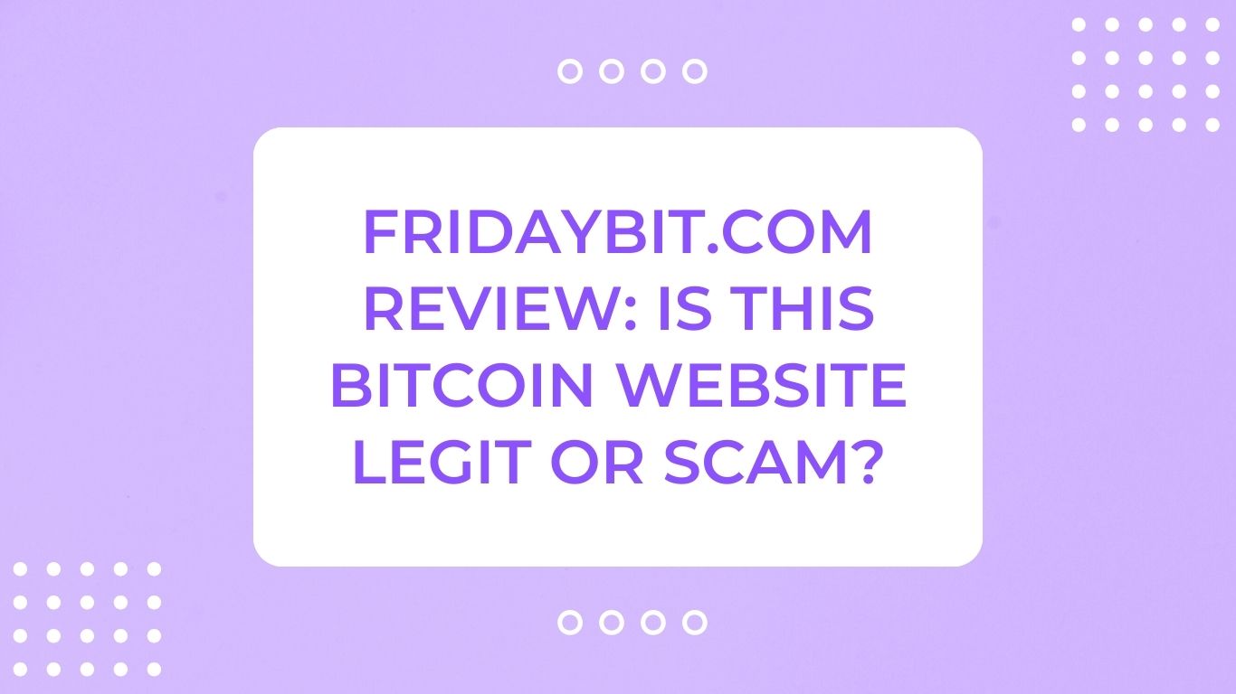 Fridaybit.com Review: Is This Bitcoin Website Legit or Scam?