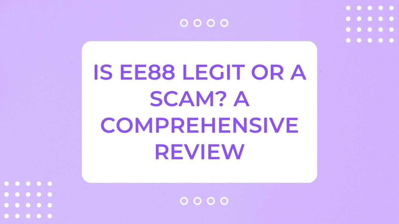 Is Ee88 Legit or a Scam? A Comprehensive Review