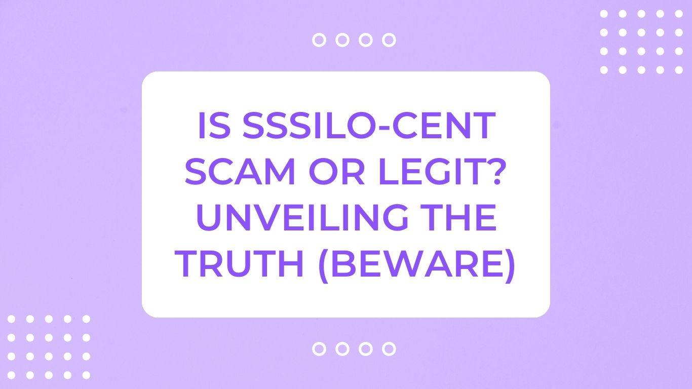 Is SSSILO-CENT Scam or Legit? Unveiling The Truth (Beware)