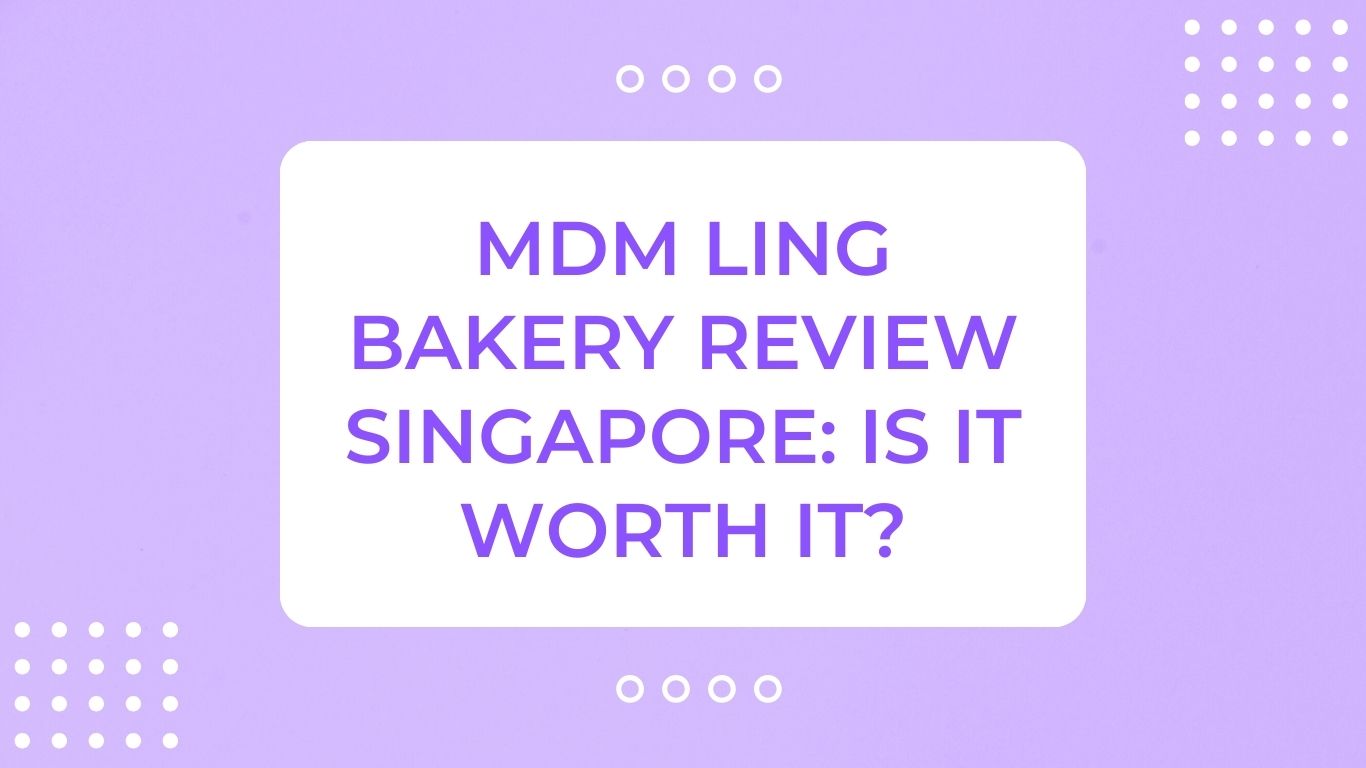 Mdm Ling Bakery Review Singapore: Is It Worth It?