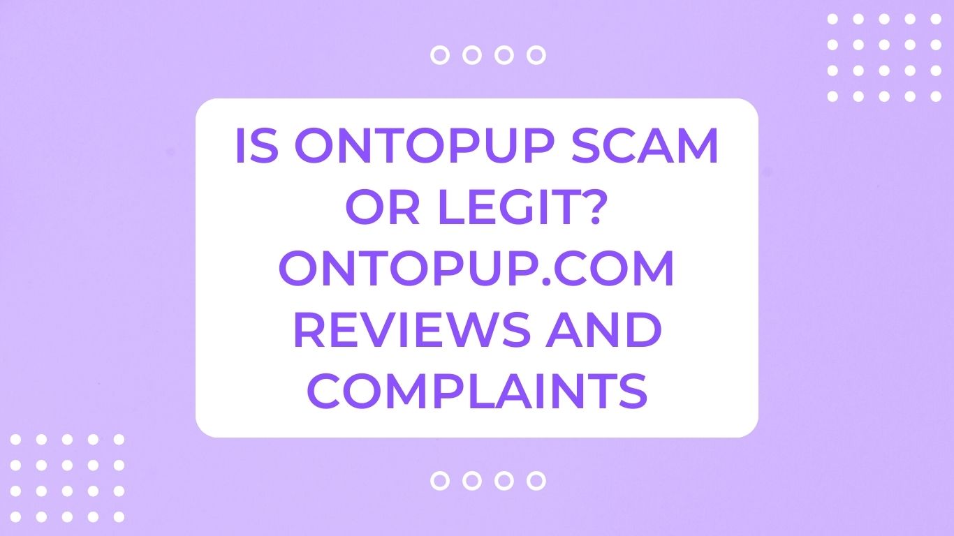 OnTopUp Scam or Legit? Ontopup.com Reviews and Complaints