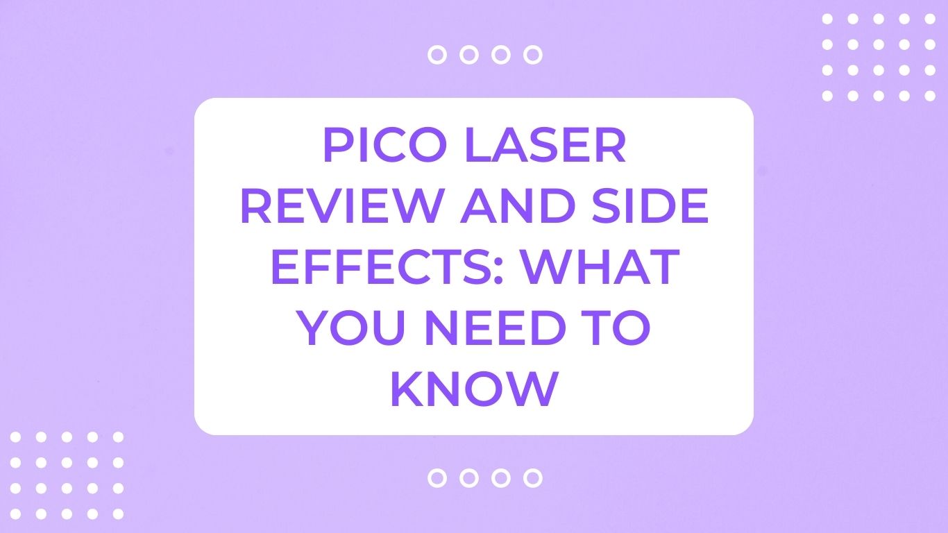 Pico Laser Review and Side Effects: What You Need To Know