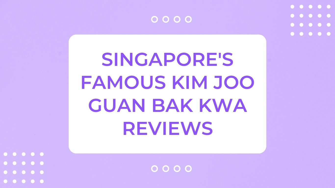 Singapore's Famous Kim Joo Guan Bak Kwa Reviews