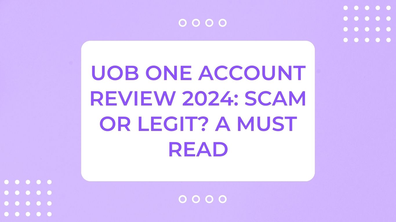UOB One Account Review 2024: Scam or Legit? A Must Read