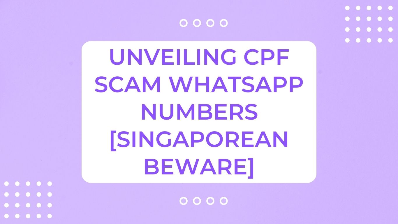 Unveiling CPF Scam WhatsApp Numbers [Singaporean Beware]