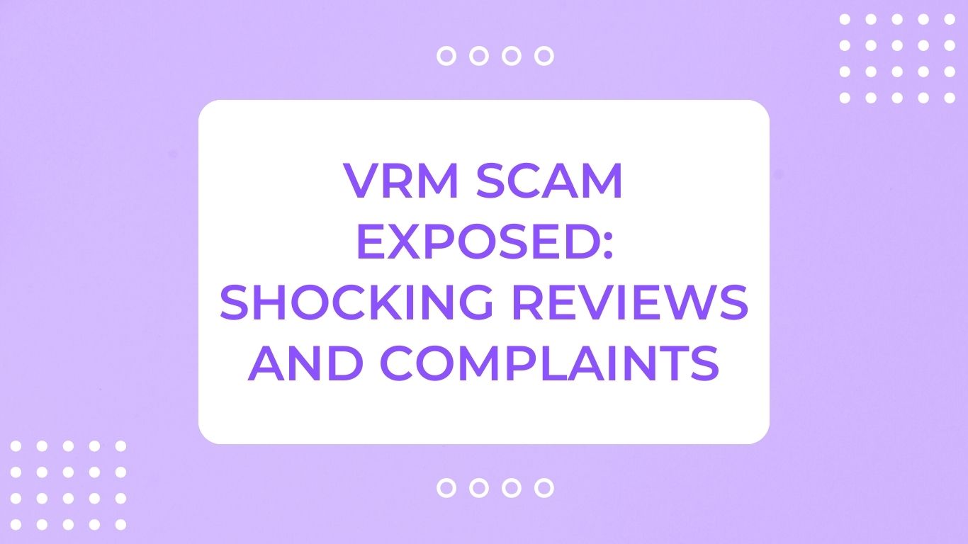 VRM Scam Exposed: Shocking Reviews and Complaints